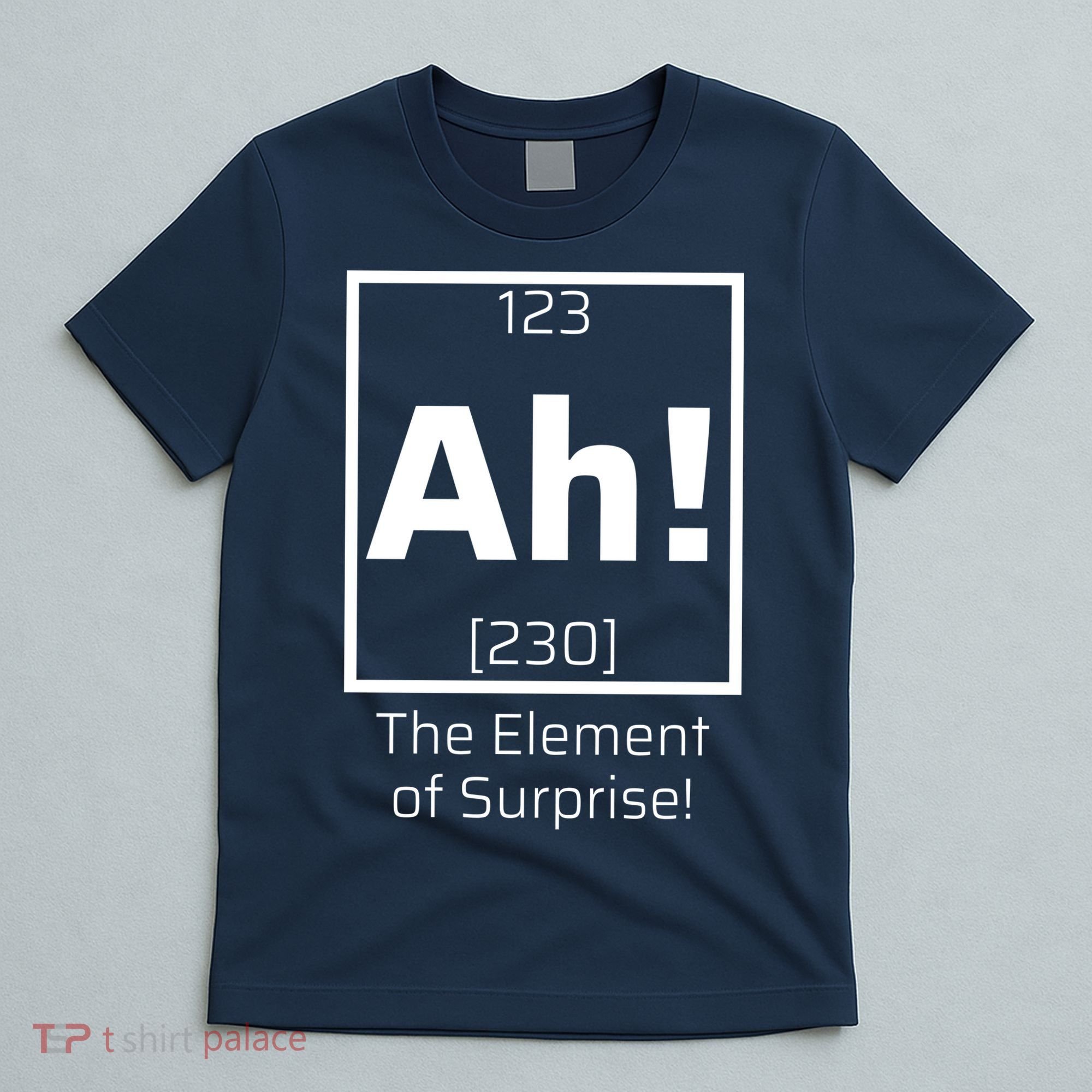 Ah! The Element Of Surprise! Funny Science Lover T-Shirt