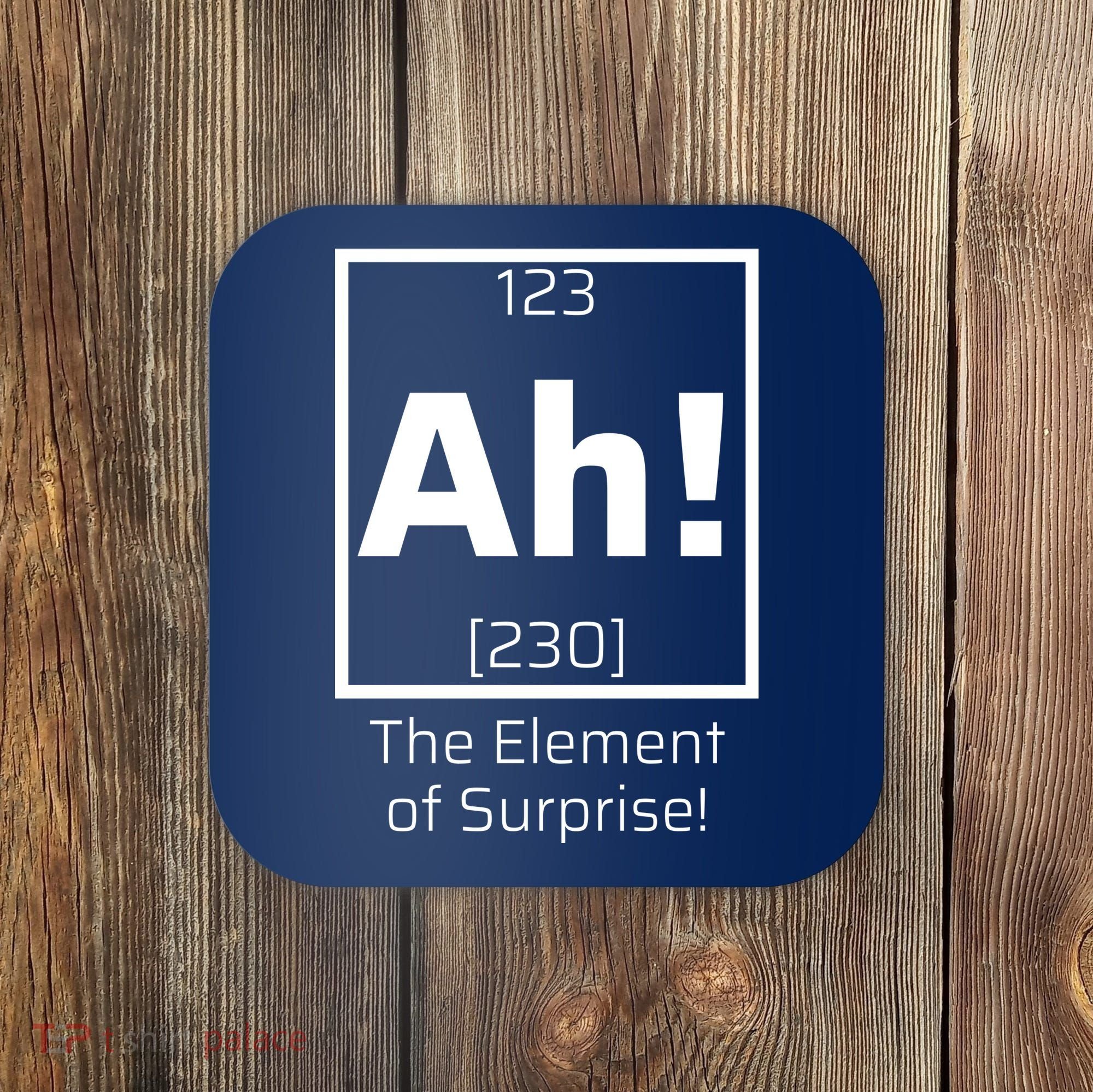 Ah! The Element Of Surprise! Funny Science Lover Coaster