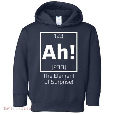 Ah! The Element Of Surprise! Funny Science Lover Toddler Hoodie