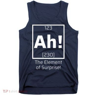 Ah! The Element Of Surprise! Funny Science Lover Tank Top