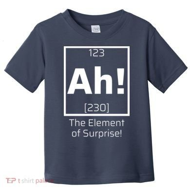 Ah! The Element Of Surprise! Funny Science Lover Toddler T-Shirt