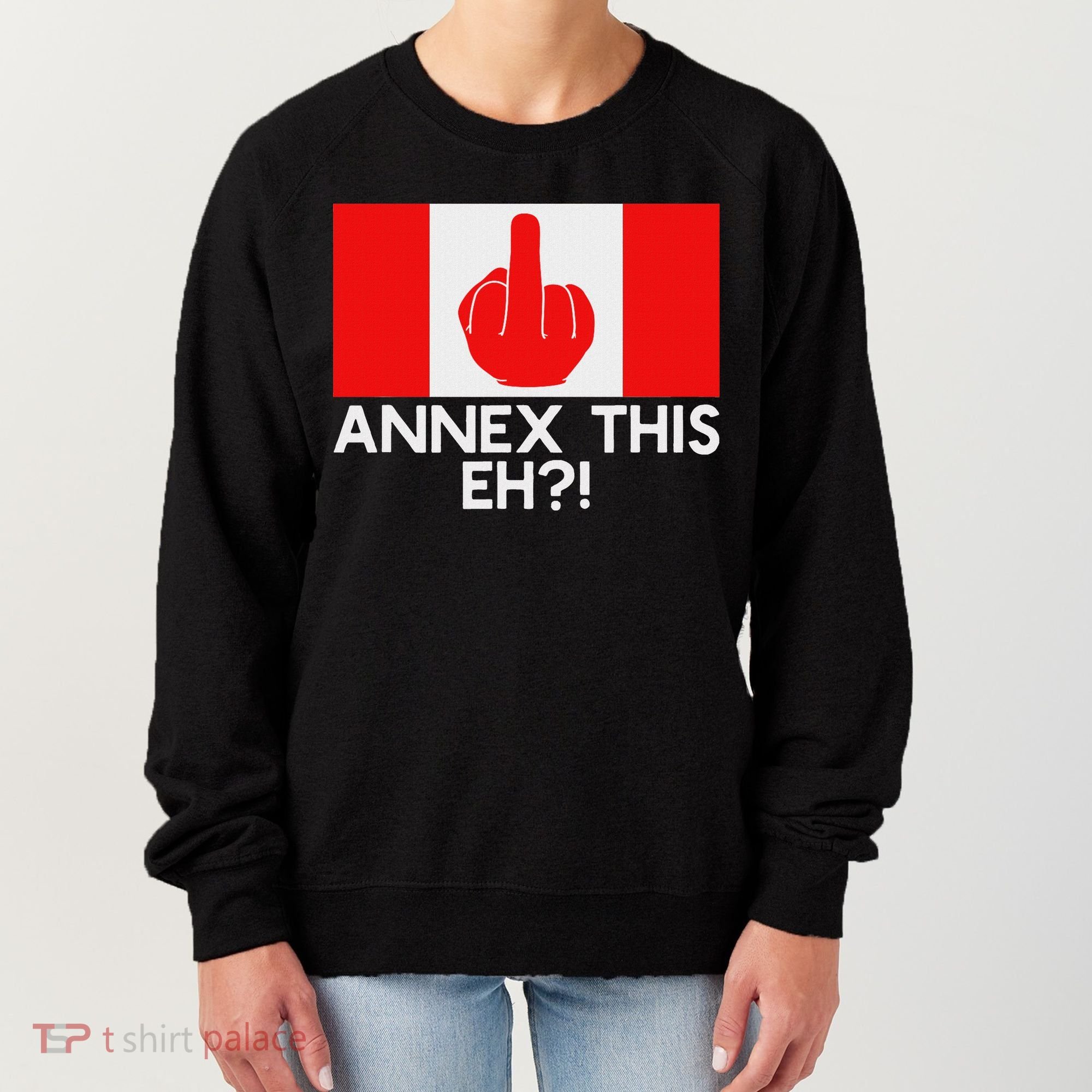 Annex This Eh! Pro Canada Flag For Anti Trump Canadian Women's Sweatshirt