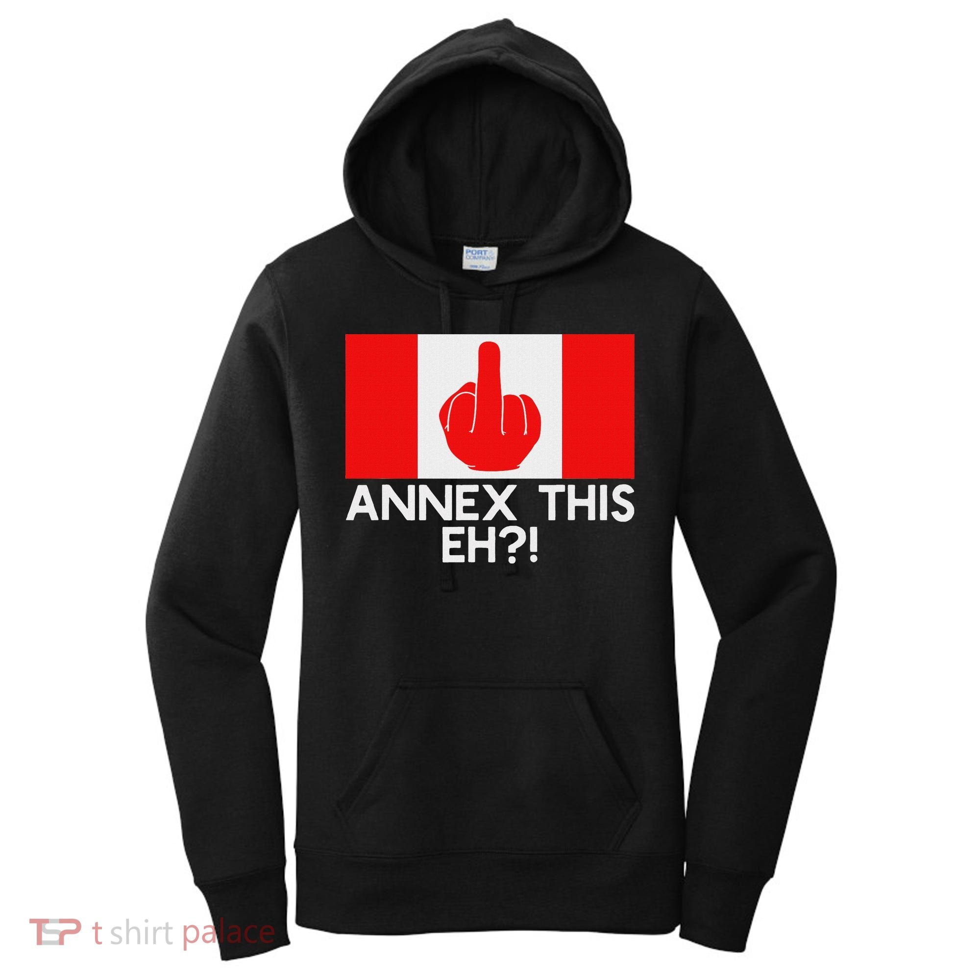 Annex This Eh! Pro Canada Flag For Anti Trump Canadian Women's Hoodie