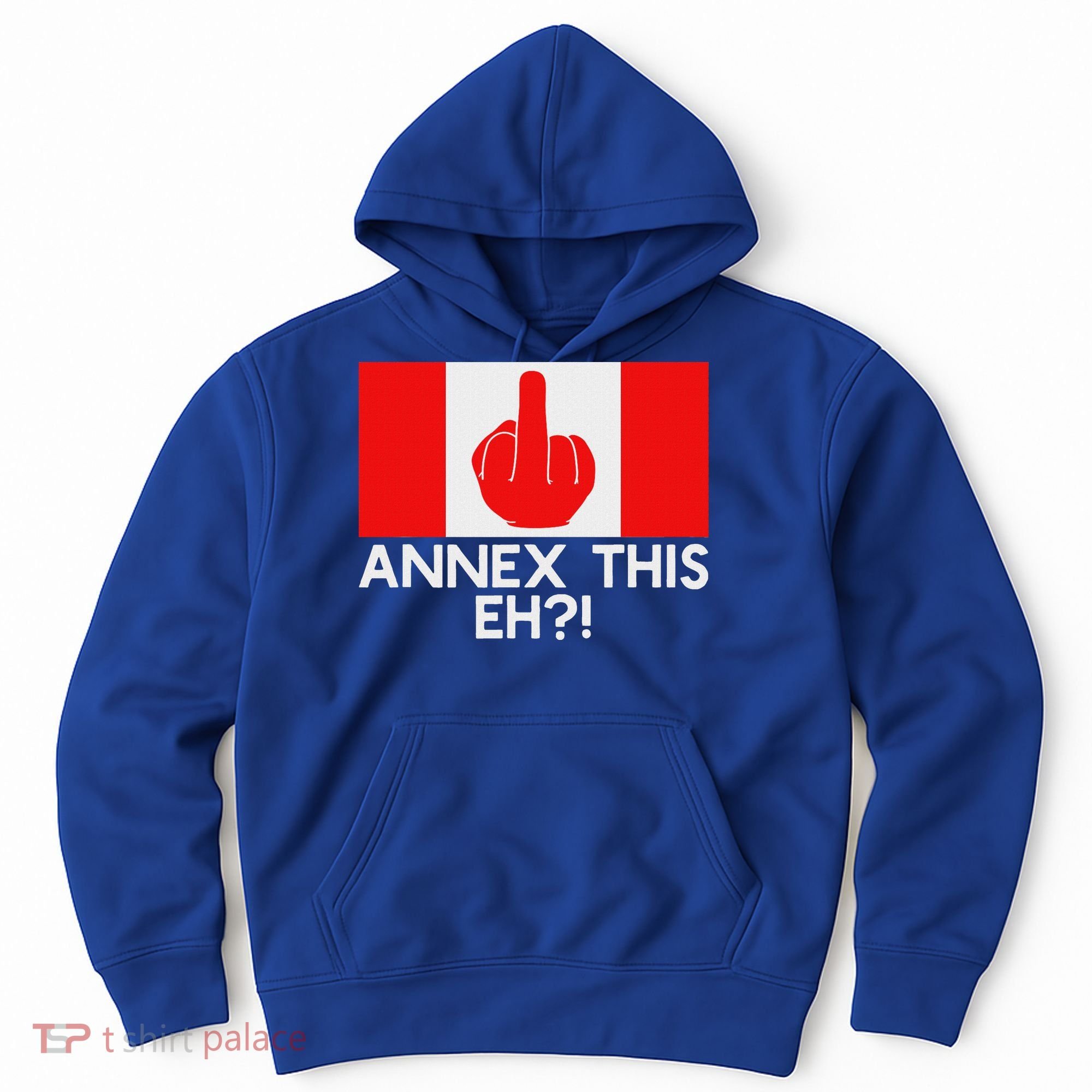 Annex This Eh! Pro Canada Flag For Anti Trump Canadian Hoodie