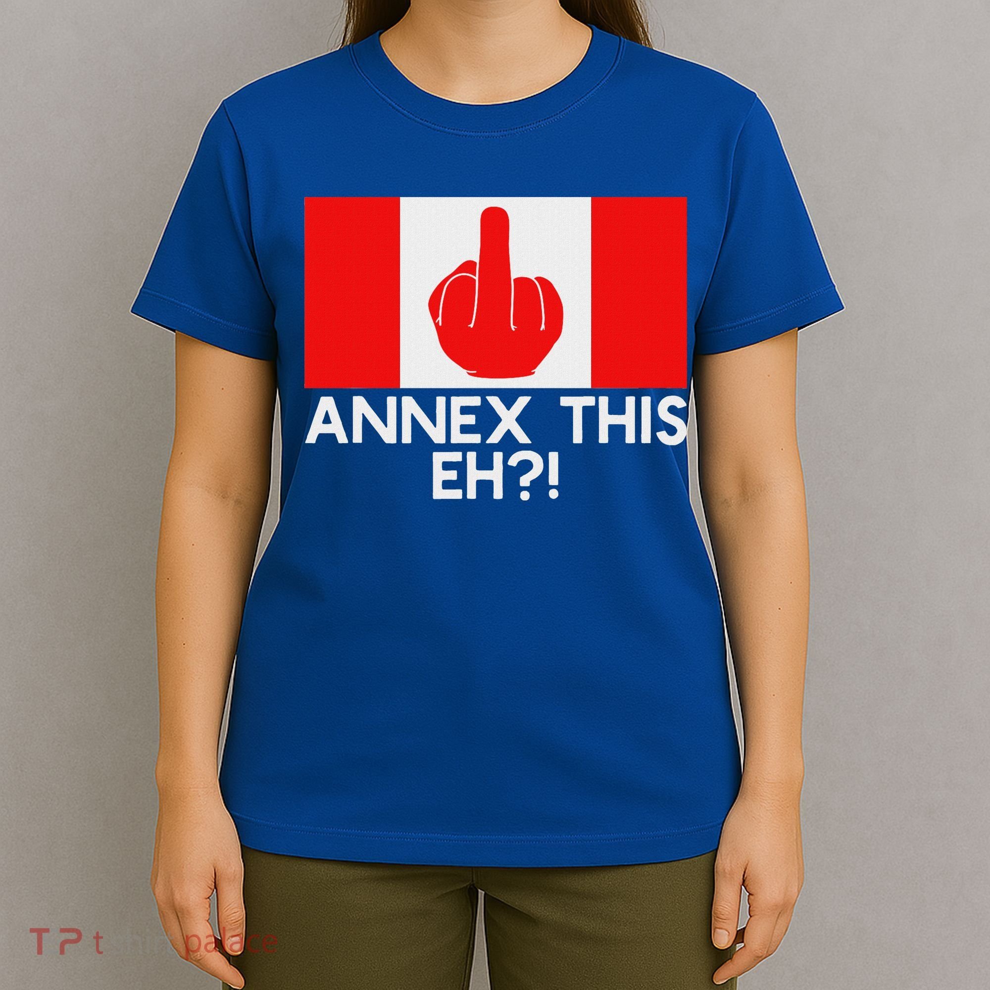 Annex This Eh! Pro Canada Flag For Anti Trump Canadian T-Shirt