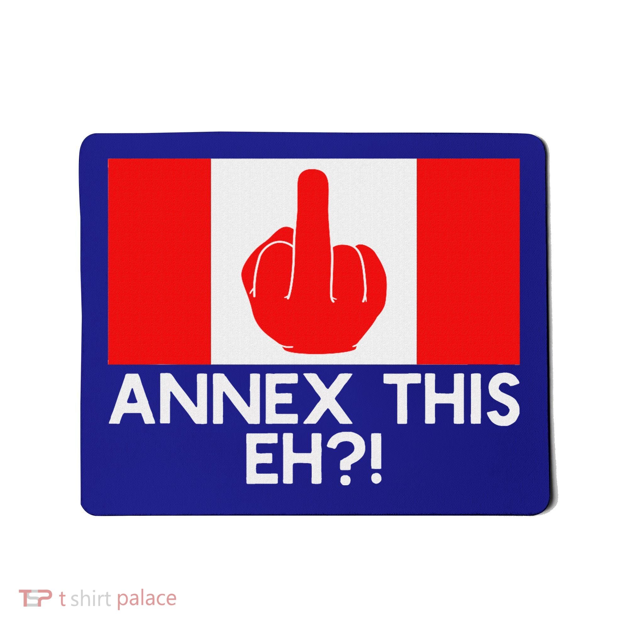 Annex This Eh! Pro Canada Flag For Anti Trump Canadian Mousepad
