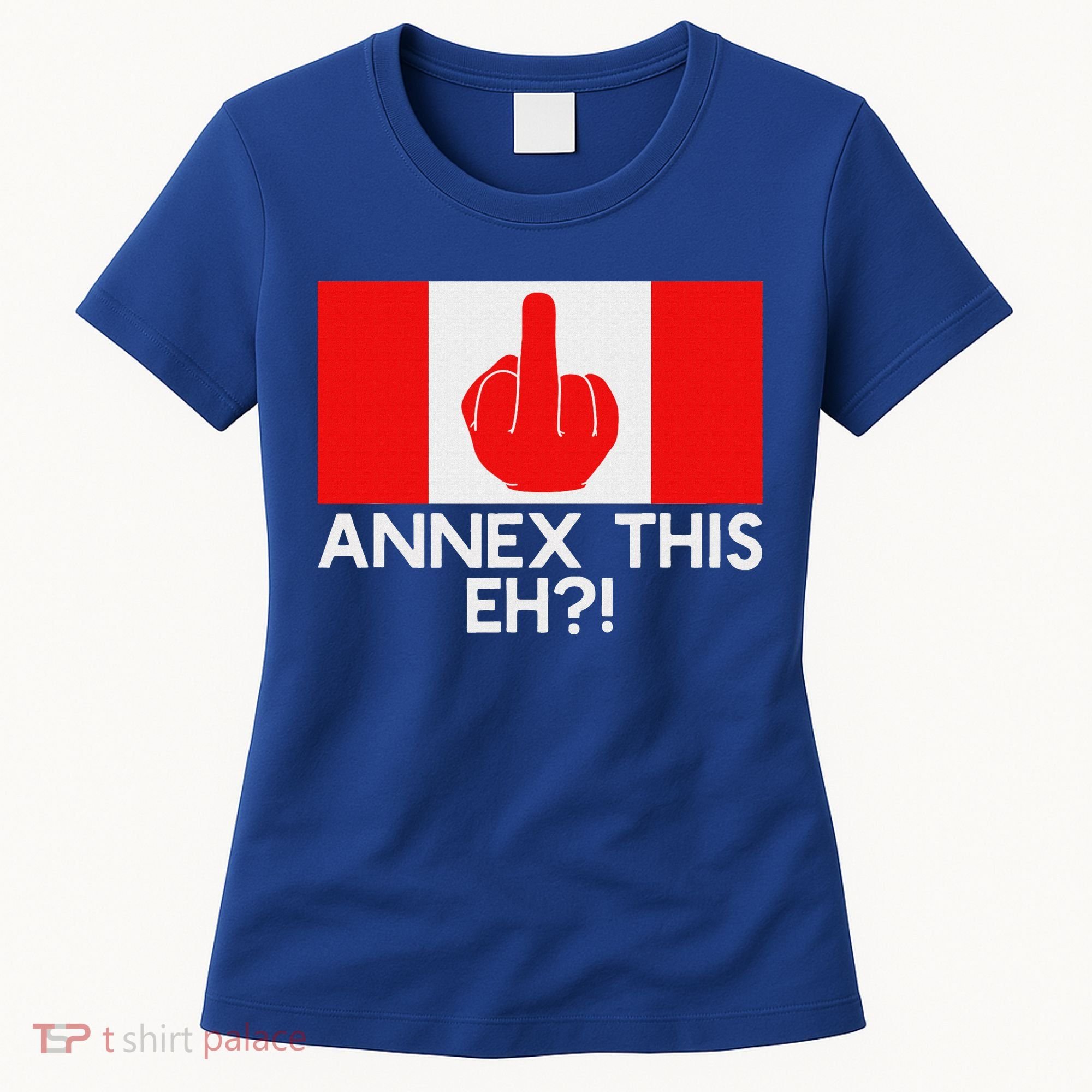 Annex This Eh! Pro Canada Flag For Anti Trump Canadian Women's T-Shirt