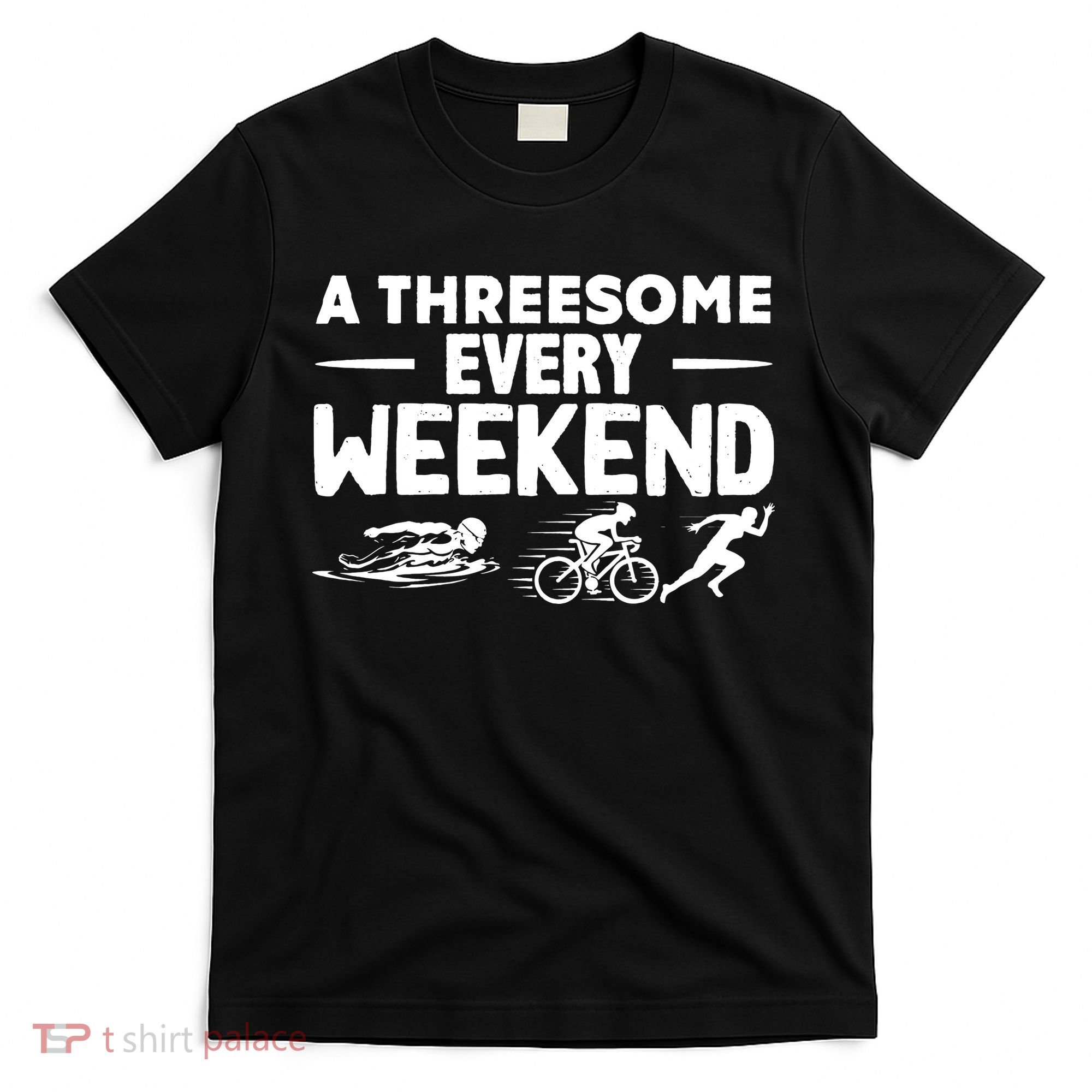 A Threesome Every Weekend Sport Marathon Triathlon T-Shirt