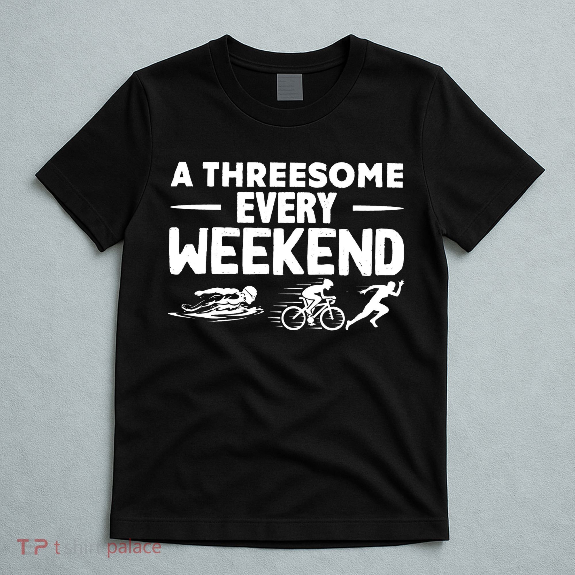 A Threesome Every Weekend Sport Marathon Triathlon T-Shirt