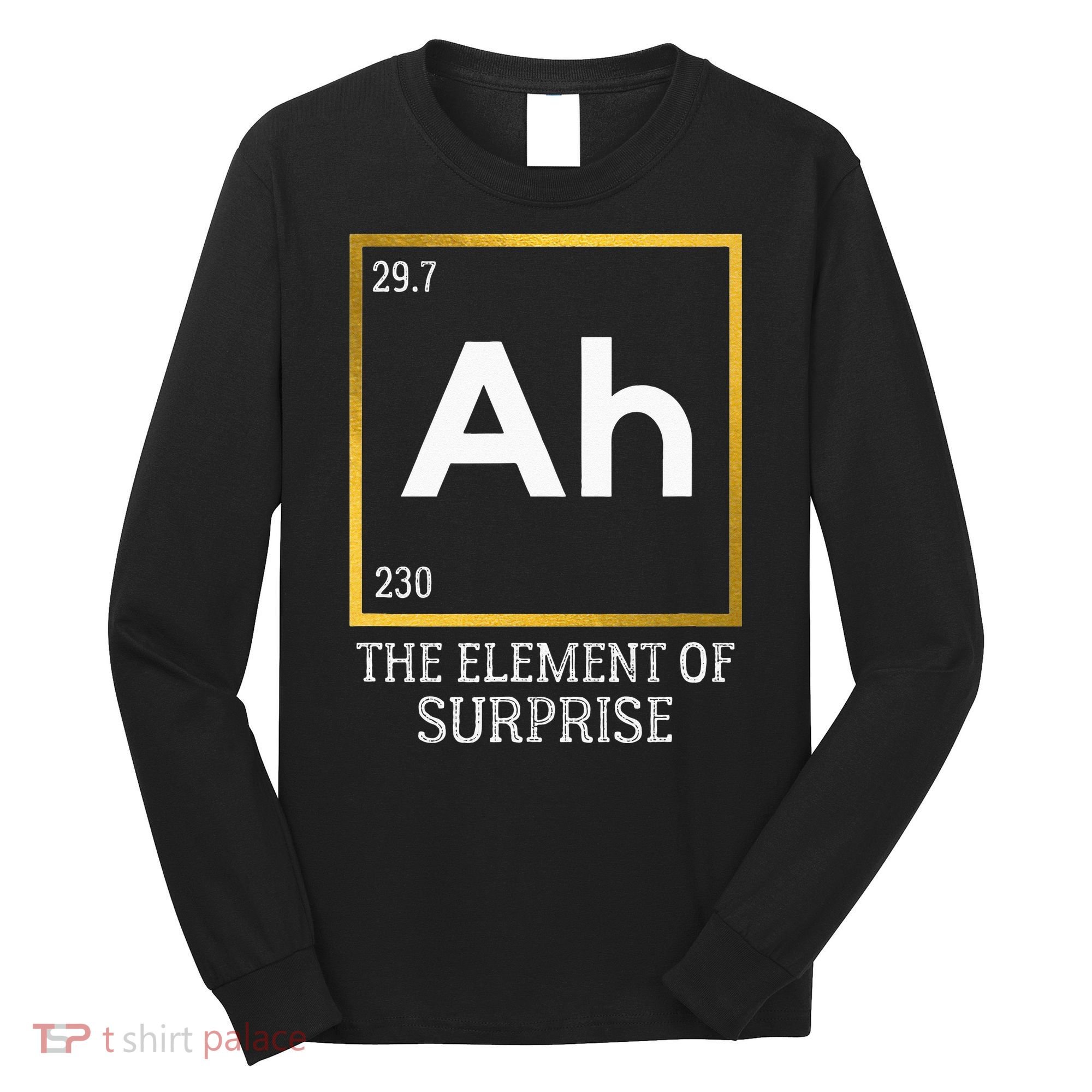 Ah The Element Of Surprise Chemistry Science Humor Long Sleeve Shirt