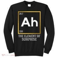 Ah The Element Of Surprise Chemistry Science Humor Sweatshirt thumb 0