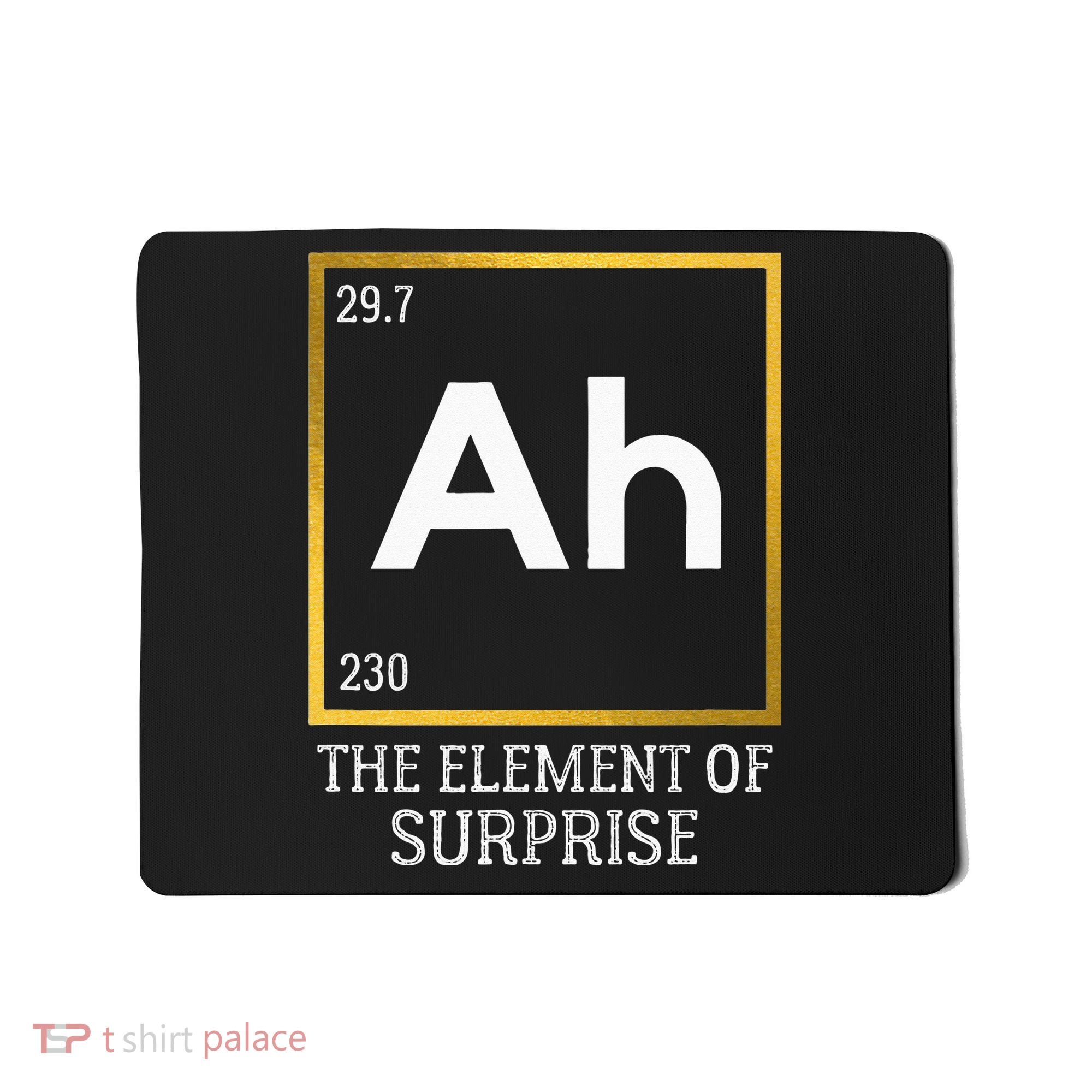 Ah The Element Of Surprise Chemistry Science Humor Mousepad