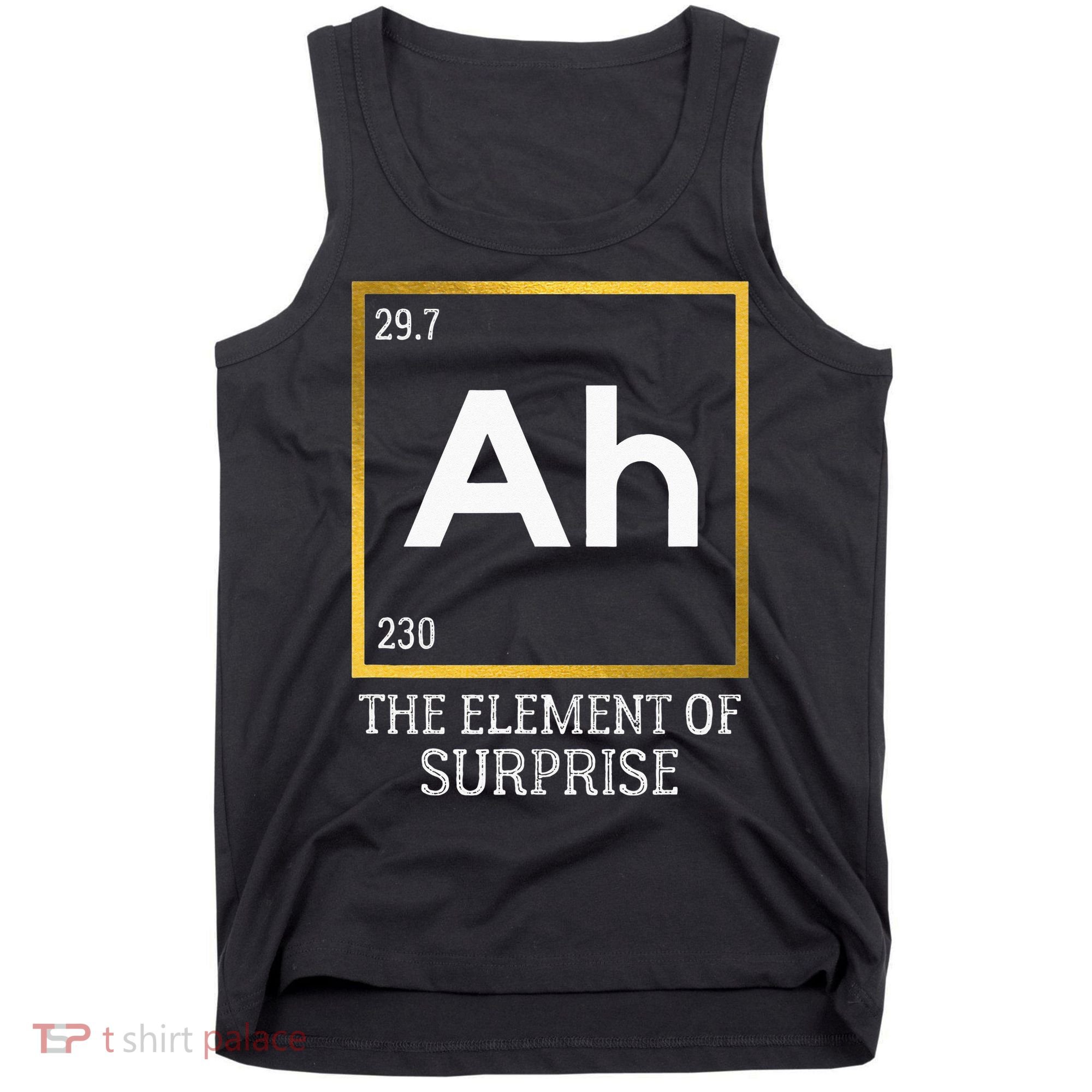 Ah The Element Of Surprise Chemistry Science Humor Tank Top