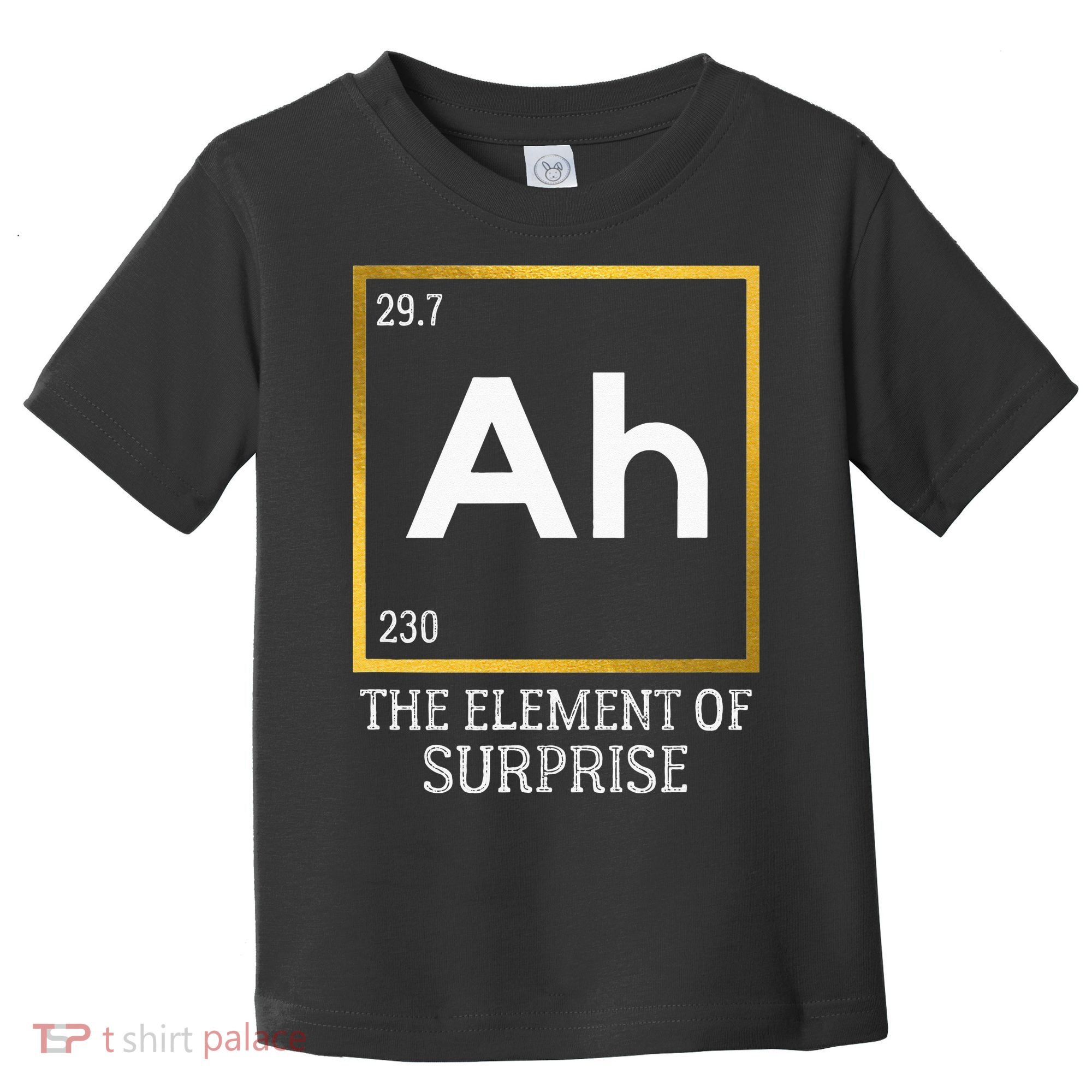 Ah The Element Of Surprise Chemistry Science Humor Toddler T-Shirt