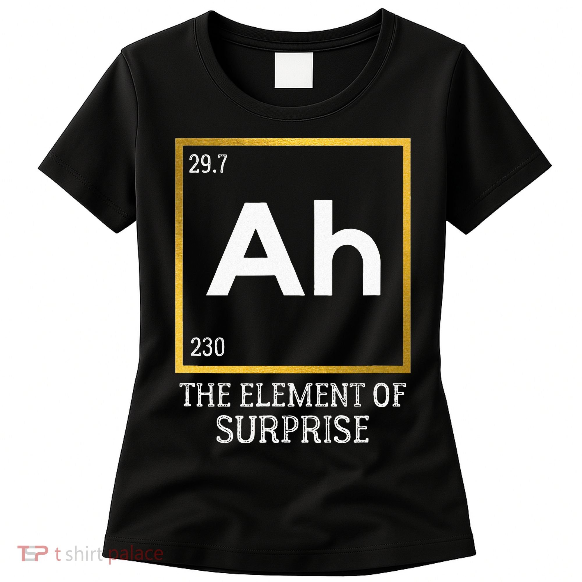 Ah The Element Of Surprise Chemistry Science Humor Women's T-Shirt