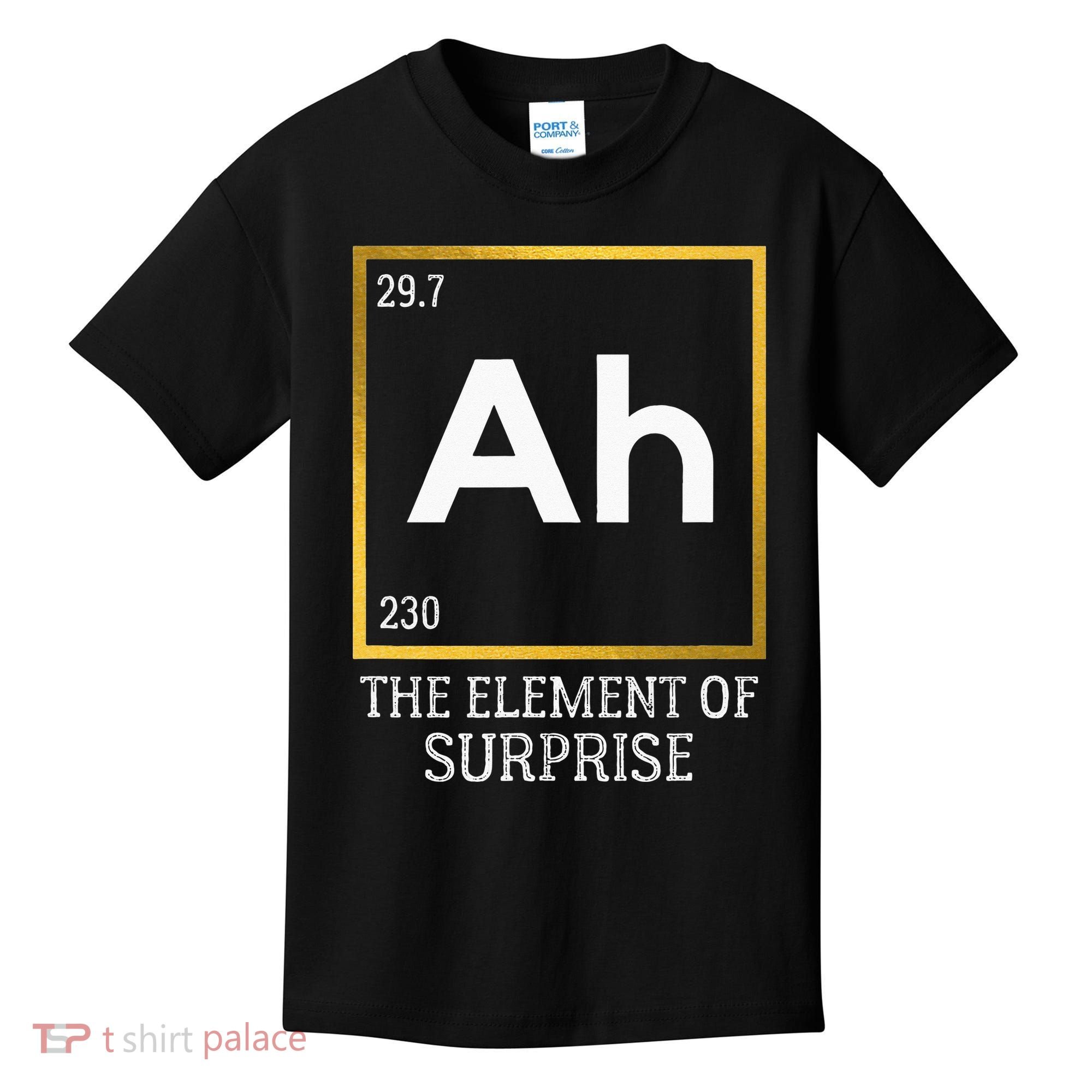 Ah The Element Of Surprise Chemistry Science Humor Kids T-Shirt