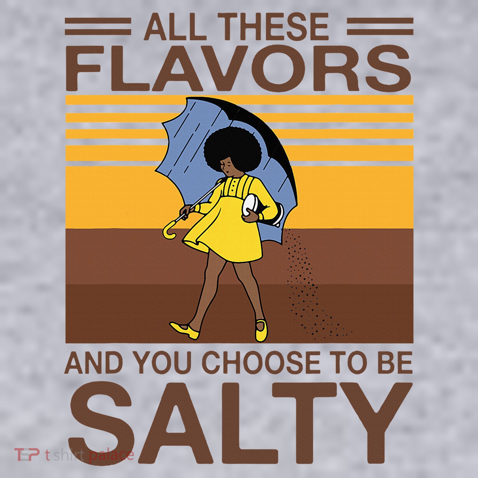 All These Flavors And You Choose To Be Salty Women's Sweatshirt