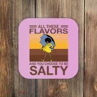 All These Flavors And You Choose To Be Salty Coaster thumb 0