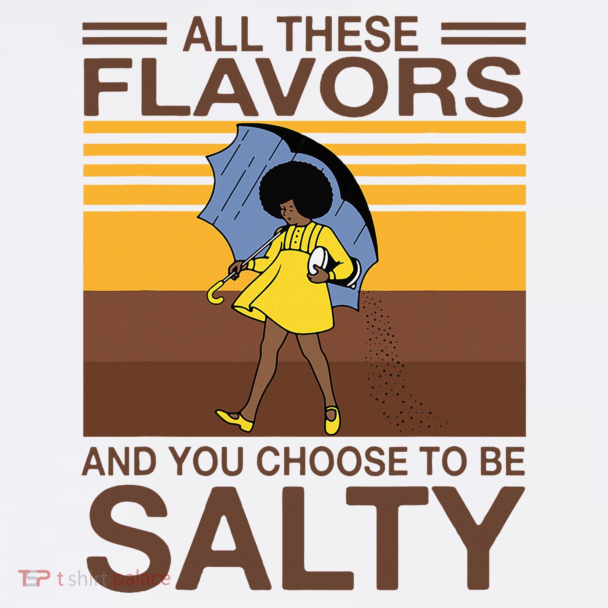 All These Flavors And You Choose To Be Salty Long Sleeve Shirt