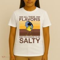 All These Flavors And You Choose To Be Salty T-Shirt thumb 4