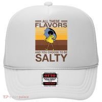All These Flavors And You Choose To Be Salty Hat thumb 0