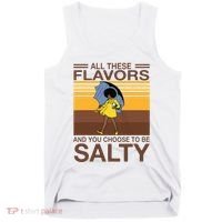 All These Flavors And You Choose To Be Salty Tank Top thumb 0