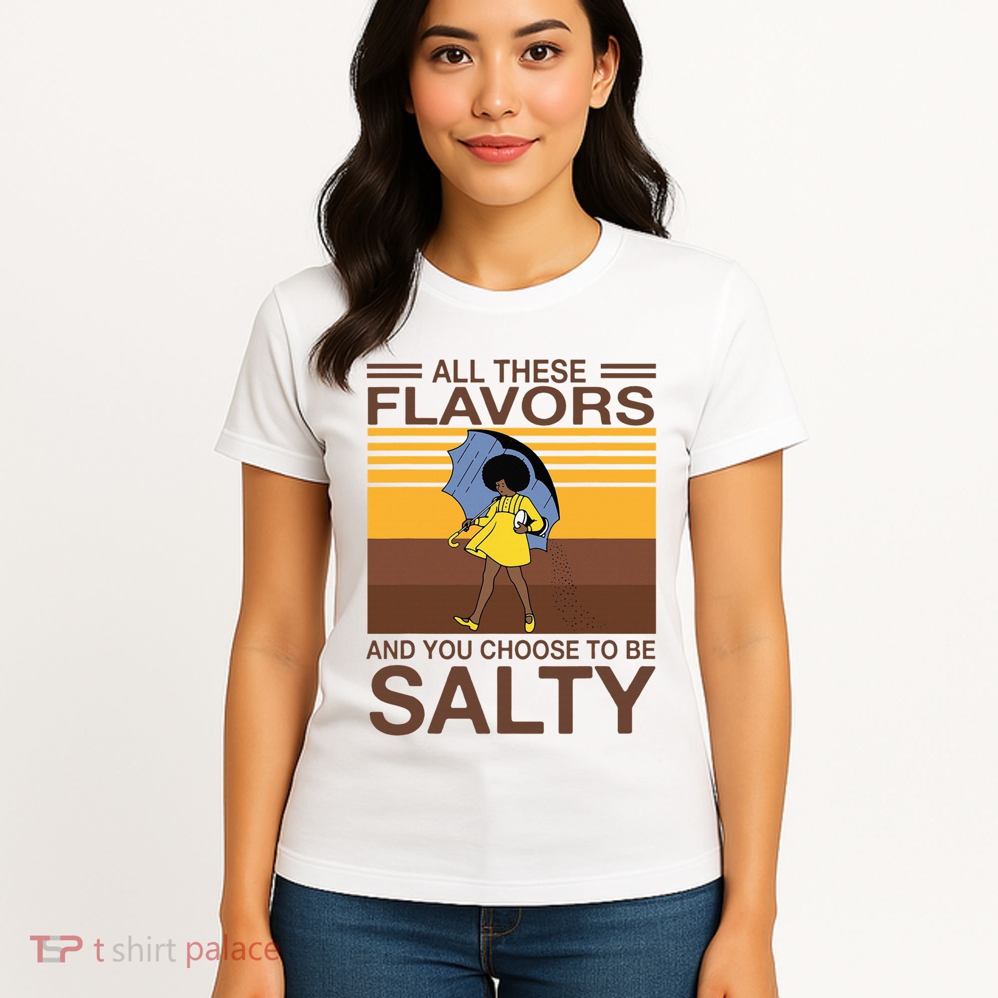 All These Flavors And You Choose To Be Salty Women's T-Shirt