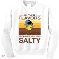 All These Flavors And You Choose To Be Salty Kids Sweatshirt thumb 0