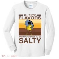 All These Flavors And You Choose To Be Salty Kids Long Sleeve Shirt thumb 0