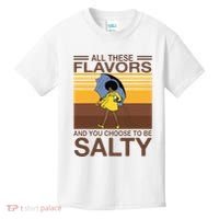 All These Flavors And You Choose To Be Salty Kids T-Shirt thumb 0