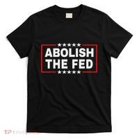 Abolish The Fed Economic Stability Reform Protest T-Shirt thumb 0