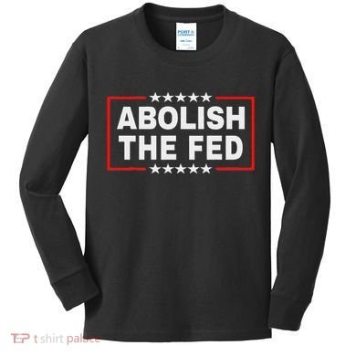 Abolish The Fed Economic Stability Reform Protest Kids Long Sleeve Shirt