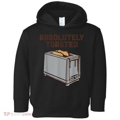 Absolutely Toasted Funny Toddler Hoodie