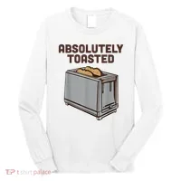 Absolutely Toasted Funny Long Sleeve Shirt thumb 0