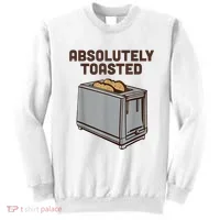 Absolutely Toasted Funny Sweatshirt thumb 0
