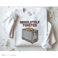 Absolutely Toasted Funny Sweatshirt thumb 2