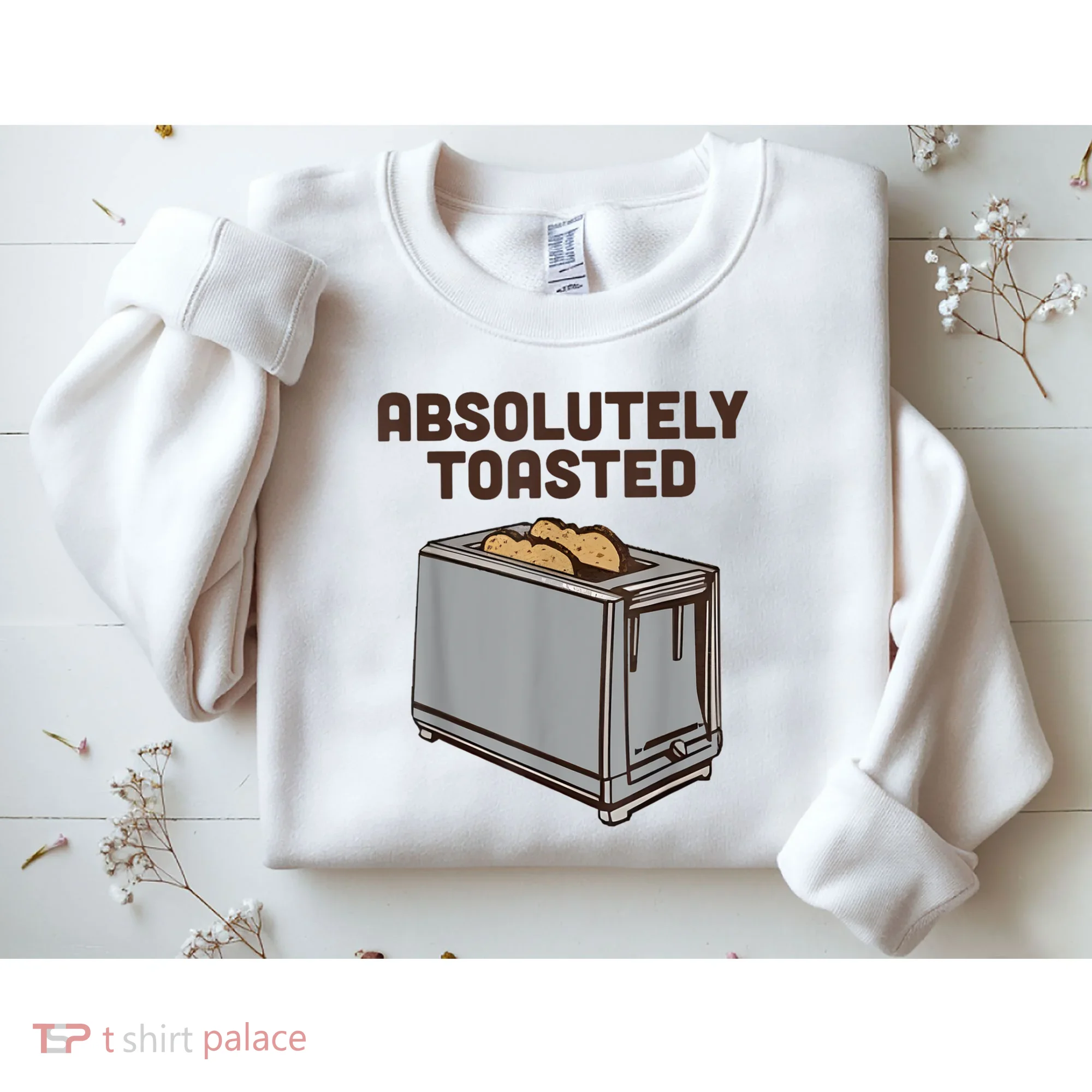 Absolutely Toasted Funny Sweatshirt