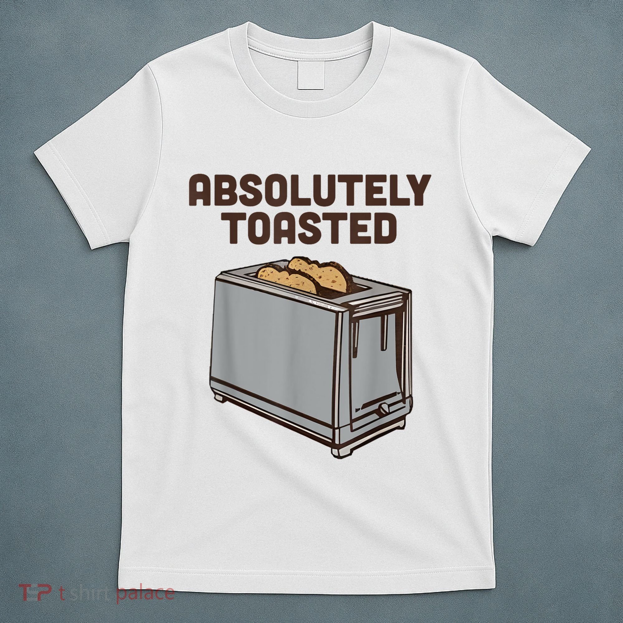 Absolutely Toasted Funny T-Shirt
