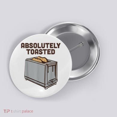 Absolutely Toasted Funny Button