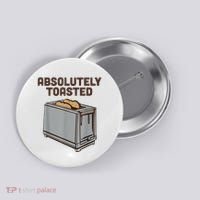 Absolutely Toasted Funny Button thumb 0