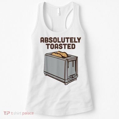 Absolutely Toasted Funny Women's Tank Top