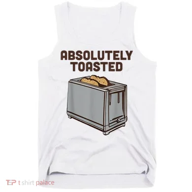 Absolutely Toasted Funny Tank Top
