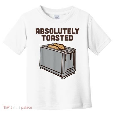 Absolutely Toasted Funny Toddler T-Shirt