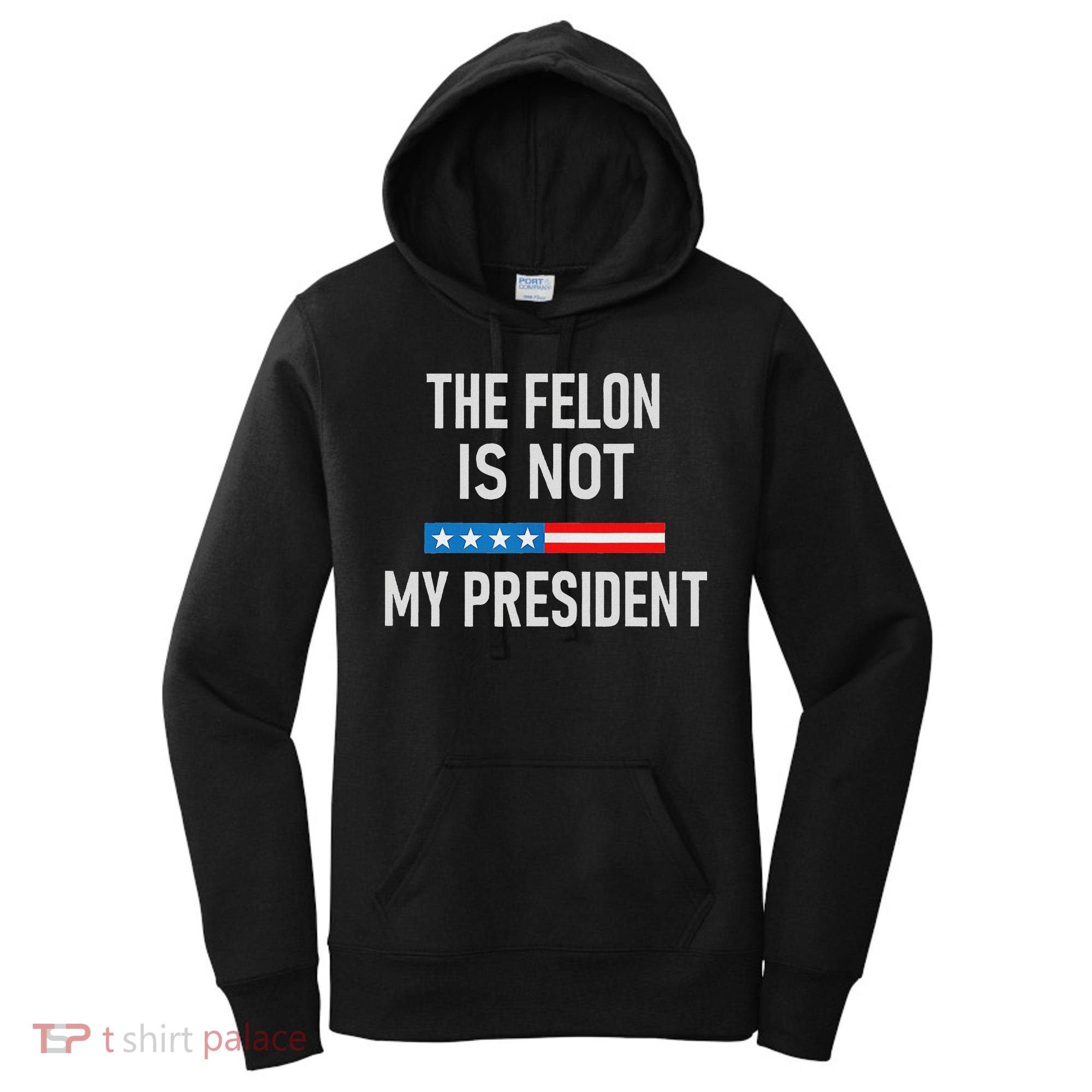 Anti Trump Felon Not My President Women's Hoodie