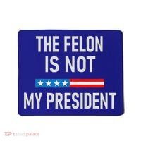 Anti Trump Felon Not My President Mousepad thumb 0