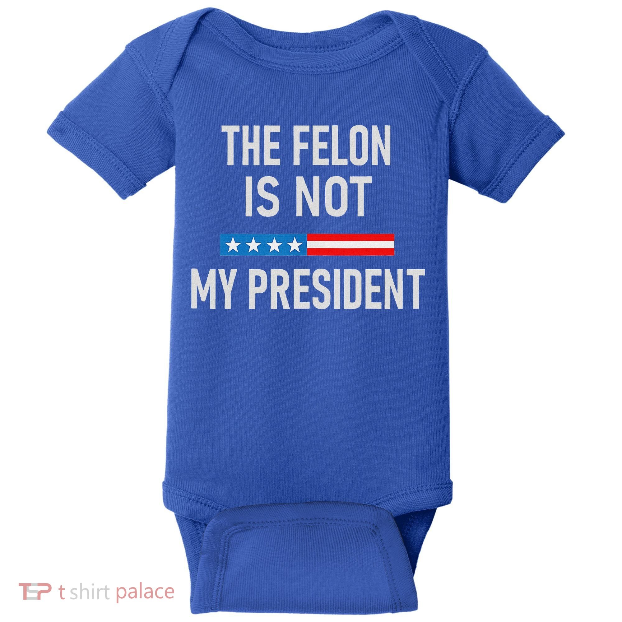 Anti Trump Felon Not My President Baby Bodysuit
