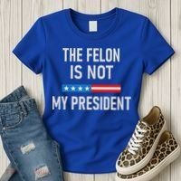 Anti Trump Felon Not My President Women's T-Shirt thumb 3