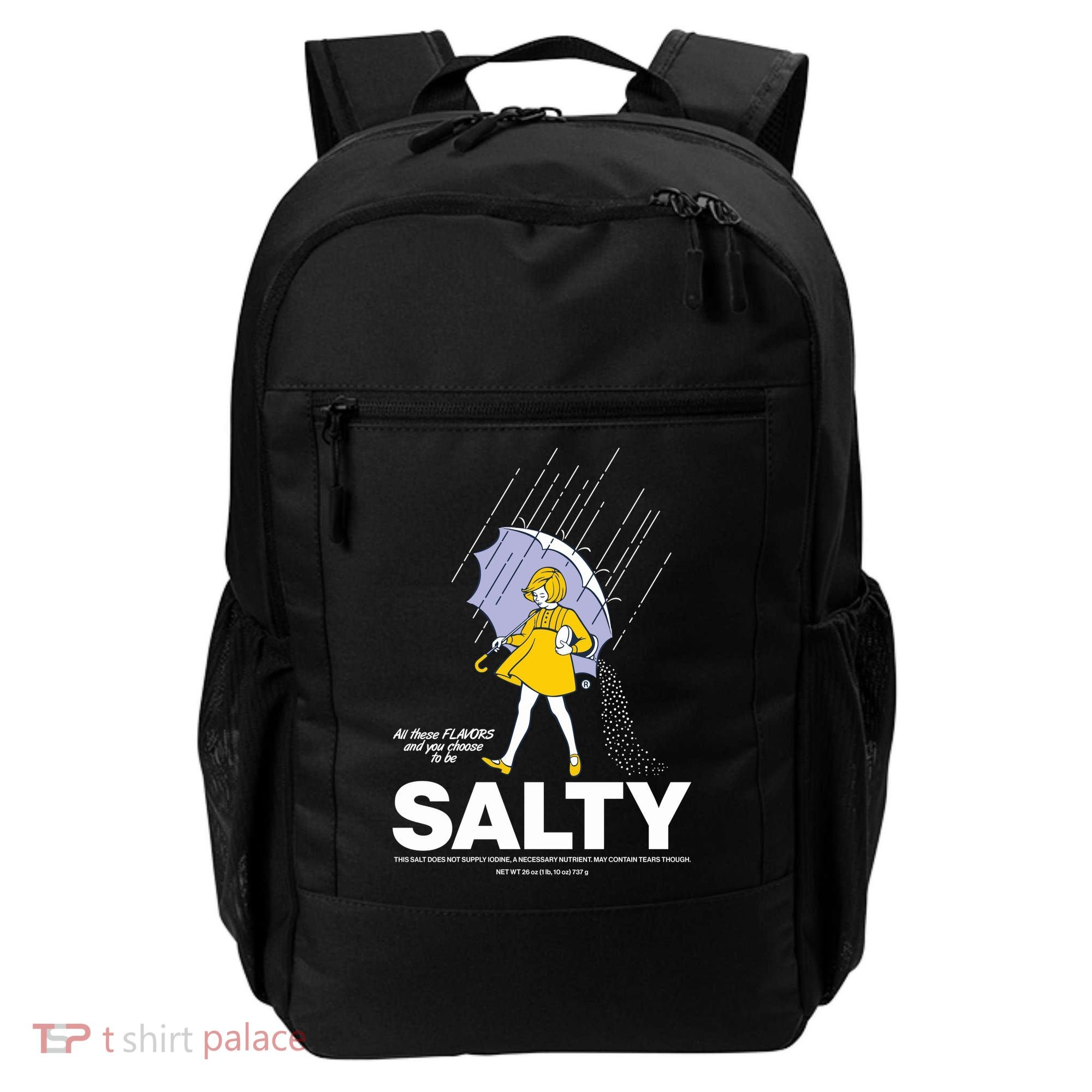 All These Flavors And You Choose To Be Salty Backpack