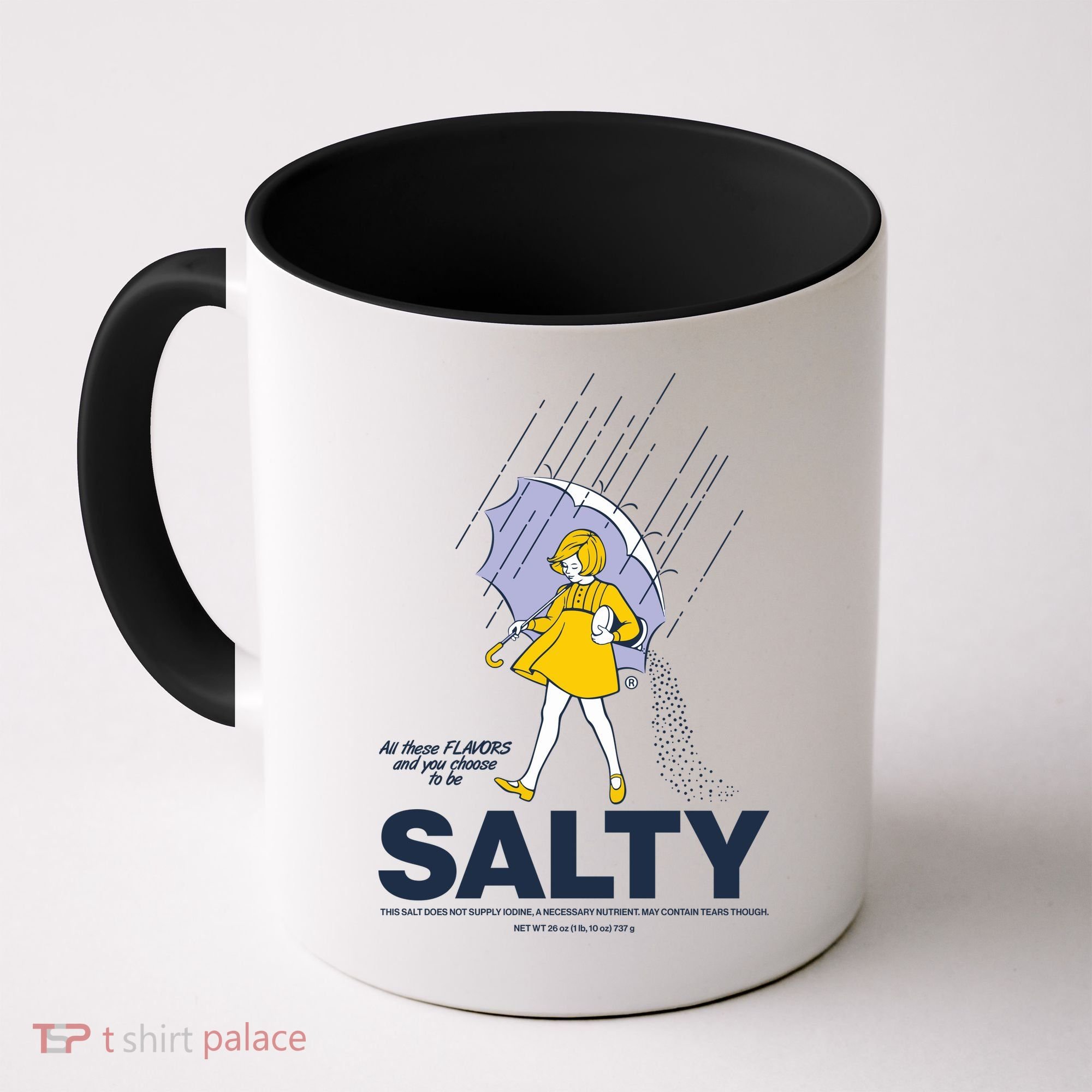 All These Flavors And You Choose To Be Salty Coffee Mug