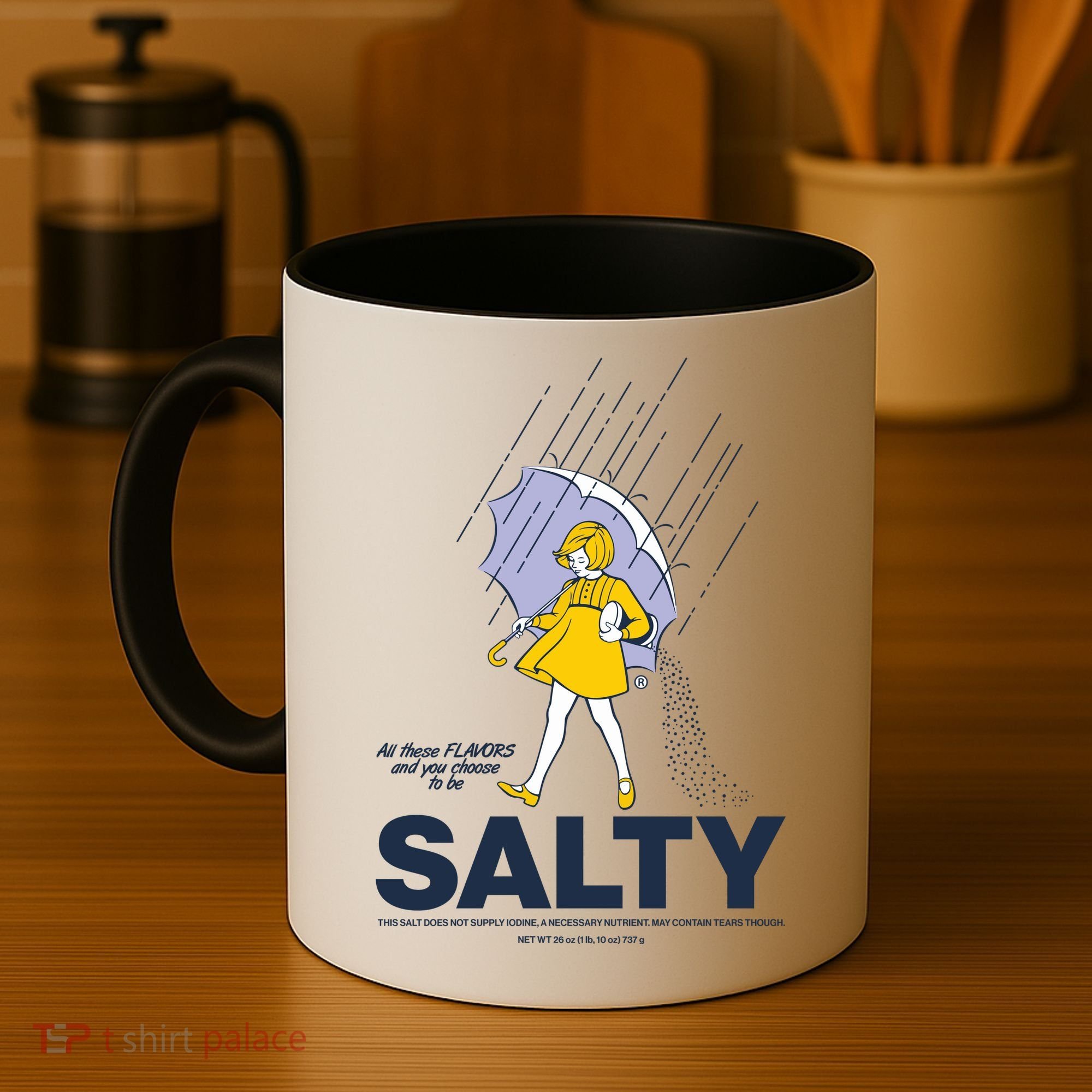 All These Flavors And You Choose To Be Salty Coffee Mug
